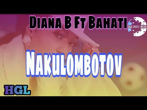 Diana B Ft Bahati - Nakulombotov❤ ( Lyrics )