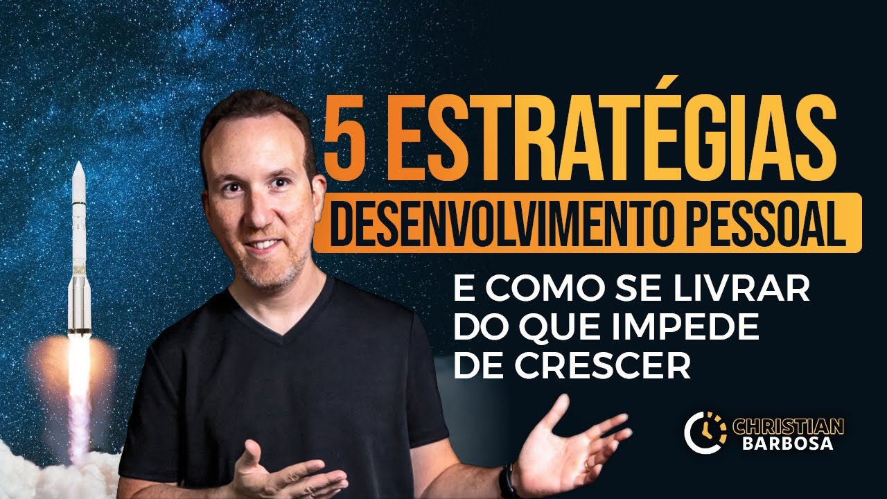 5 Estratégias para seu Desenvolvimento Pessoal e como se livrar do que impede de crescer.