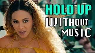 BEYONCÉ - Hold Up (#WITHOUTMUSIC parody) BEYONCÉ - Hold Up (#WITHOUTMUSIC parody)