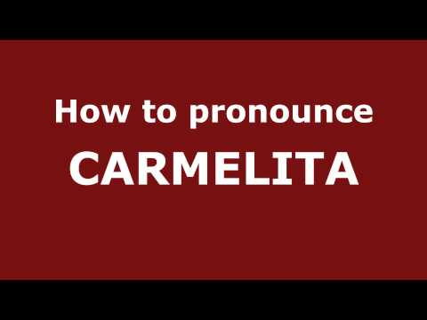 How to Pronounce CARMELITA in Spanish - PronounceNames.com