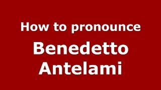 How to pronounce Benedetto Antelami