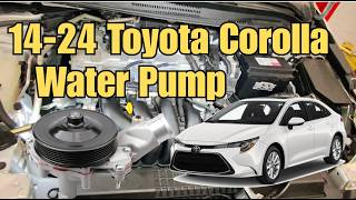 14-24 Toyota Corolla Coolant Leak - Water Pump Replacement