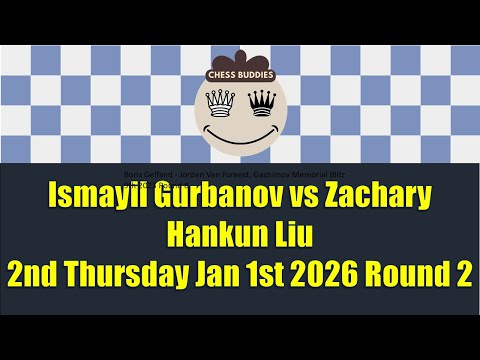 Ismayil Gurbanov vs Zachary Hankun Liu | 2nd Thursday Jan 1st 2026 Round 2