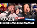 Bobby's Belated Birthday Party - Bobby Lee 4 | This Past Weekend w/ Theo Von #297
