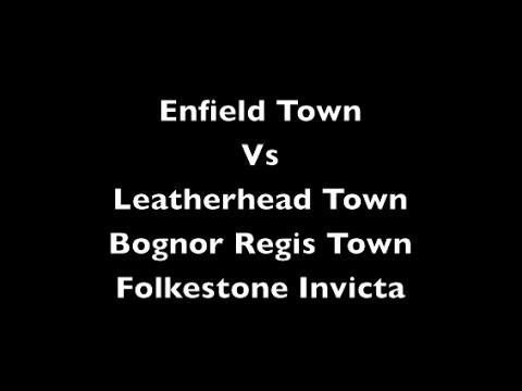 Enfield Town Vs Leatherhead, Bognor Regis Town and Folkestone Invicta