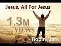 Jesus, All For Jesus - Robin Mark - Revival From ...