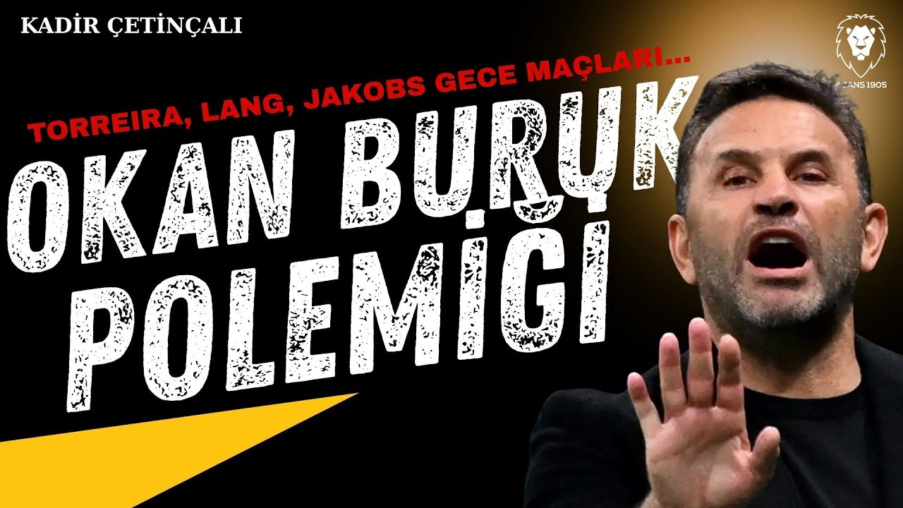 Okan Buruk Polemiği | Torreira, Lang ve Jakobs'un GECE Maçları | Galatasaray'da Yaşananlar, Sorular