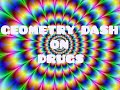 Geometry Dash On Drugs 