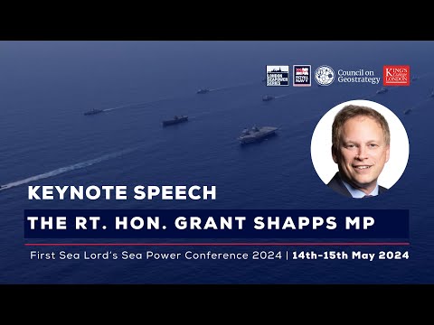 First Sea Lord’s Sea Power Conference 2024 | Keynote speech by The Rt. Hon. Grant Shapps MP