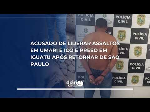 Acusado de liderar assaltos em Umari e Icó é preso em Iguatu após retornar de São Paulo
