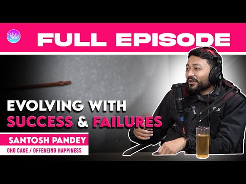 Evolving With Success & Failures Ft Santosh Pandey | Co-Founder Oho Cake/Offering Happiness | Ep105