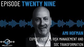 CTEM - Continuous Threat Exposure Management w/ Ami Hofman