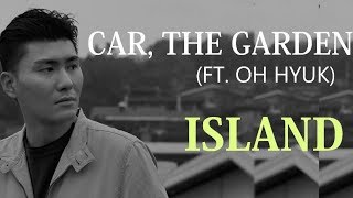 CAR, THE GARDEN (FT. OH HYUK) – ISLAND (HAN/ROM /ENG SUBS/ SUB ESPAÑOL ]