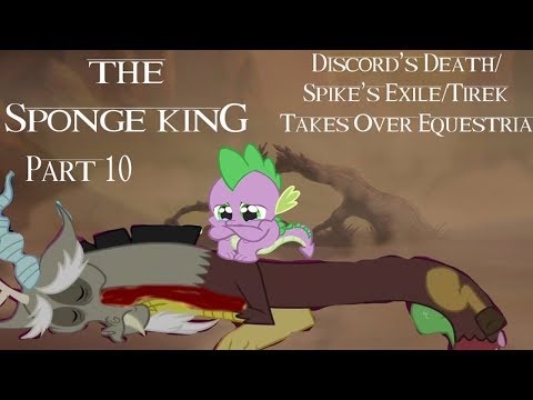 "The Sponge King" Part 10 - Discord's Death/Spike's Exile/Tirek Takes Over Equestria