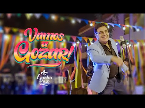 Lucho Paz - "Vamos a Gozar" (Videoclip Oficial)