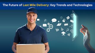 The Future of Last-Mile Delivery Technology