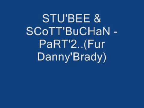 STU'BEE & SCoTT'BuCHaN - PaRT'2..(Fur Danny'Brady)