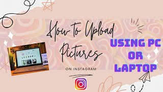 How to upload Pictures on Instagram using Laptop or Personal Computer | SIMPLE HACK