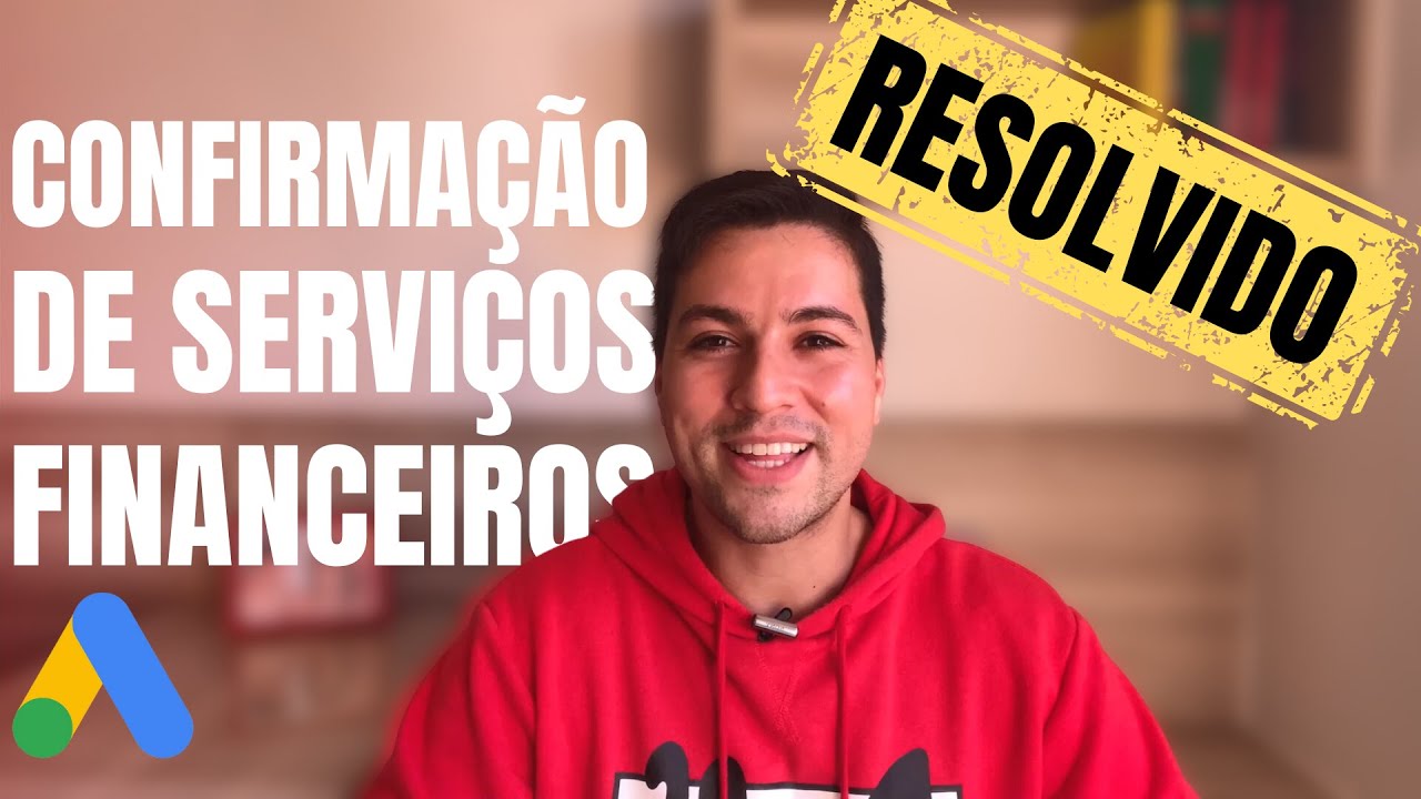 RESOLVIDO: Confirmação de serviços financeiros no Google Ads