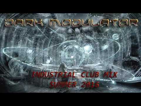 INDUSTRIAL CLUB MIX SUMMER 2016 From DJ DARK MODULATOR