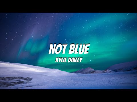 Not Blue - Kylie Dailey (Lyrics)
