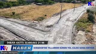 KIRŞEHİR’DE YILLARDIR SÜREN YOL ÇİLESİ SONA ERİYOR
