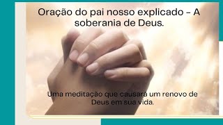 Orao do pai nosso explicado - a soberania de Deus. #esinobblicoeorao #ensinobiblicoeorao
