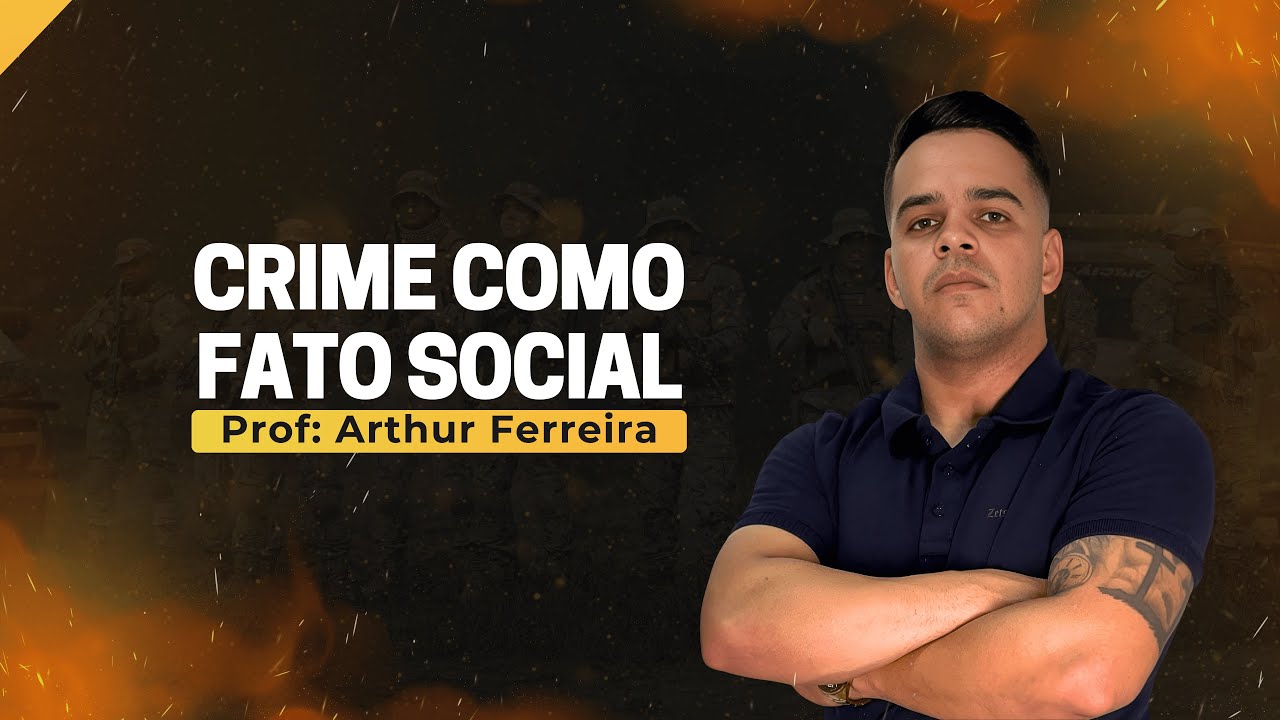 CRIME COMO FATO SOCIAL - CRIMINOLOGIA - PMCE (PARTE 2) - PROF. ARTHUR FERREIRA