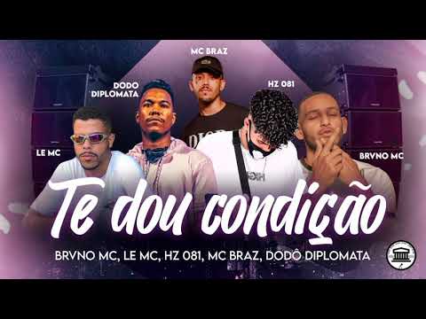 Brvno MC, Lë MC, Hz 081, MC Braz, Dodo Diplomata - TE DOU CONDIÇÃO | BREGA FUNK