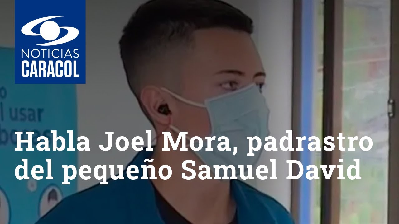 Habla Joel Mora, el padrastro del pequeño Samuel David: "No soy culpable"
