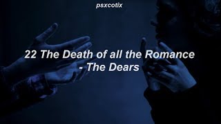 22:The Death Of All The Romance - The Dears