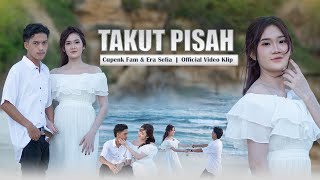 Download lagu Cupenk FAM Ft. ERA Sefia - Takut pisah |  Musik Video mp3