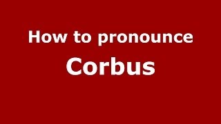 How to pronounce Corbus