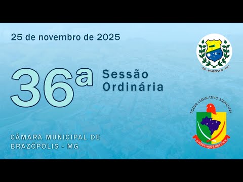 36ª Sessão Ordinária da Câmara Municipal de Brazópolis/MG - 25/11/2025