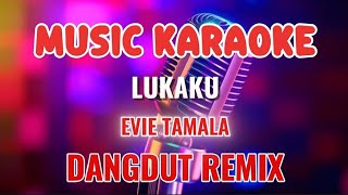 Download lagu LUKAKU ~ KARAOKE DANGDUT REMIX ~ EVIE TAMALA mp3