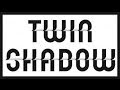 Twin Shadow- Shooting Holes + Lyrics 