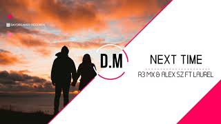 R3 Mx &amp; Alex Sz Ft Laurel- Next Time (Original Mix)