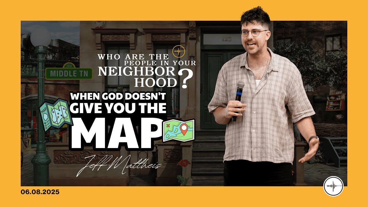 WHO ARE THE PEOPLE IN YOUR NEIGHBORHOOD?: When God Doesn't Give You The Map | Jeff Mattheis