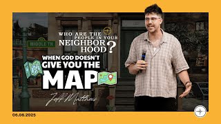 WHO ARE THE PEOPLE IN YOUR NEIGHBORHOOD?: When God Doesn't Give You The Map | Jeff Mattheis
