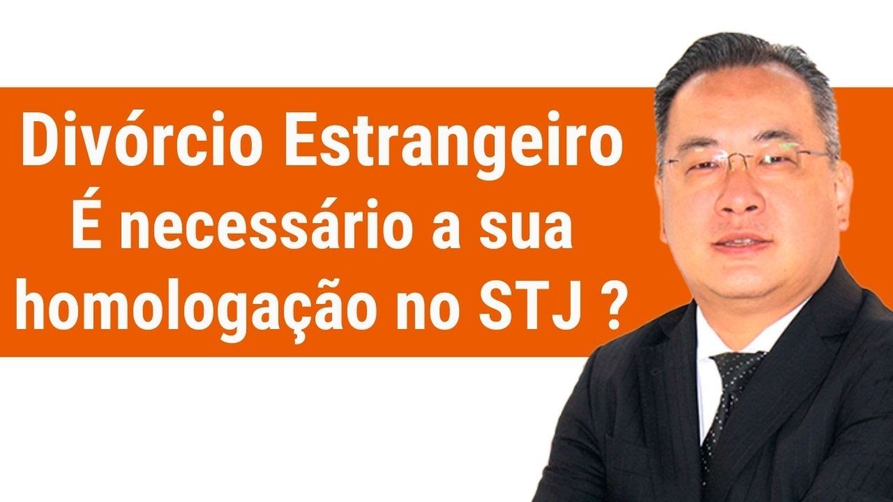 Divórcio Estrangeiro | É necessário a sua homologação no STJ ?
