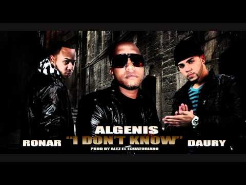 Ronar y Daury ft Algenis I don't know (prod by Alez el ecuatoriano)