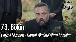 Çeşm-i Siyahım - Demet Akalın &amp; Ahmet Aslan - Eşkıya Dünyaya Hükümdar Olmaz 73. Bölüm