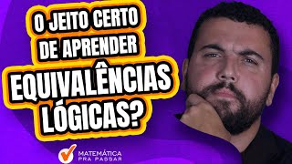 O Jeito Certo de Aprender Equivalências Lógicas.