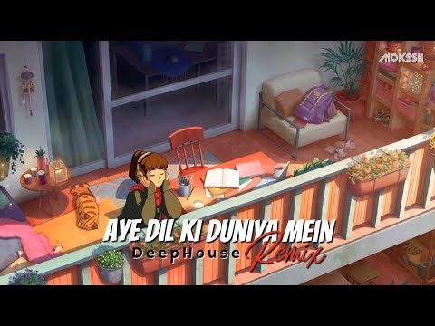 Aye Dil Dil Ki Duniya Mein - Remix | Deep House | Mokssh