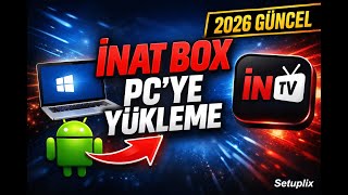 İnat Box PC’ye Nasıl Yüklenir (2026 Güncel) | Setuplix