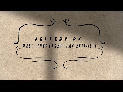 Jeffery DX - Past Times (feat. Jay Activist) [Official Lyric Video]