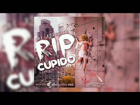 Che Robotico - RIP Cupido (Prod. By Klasico Y Nelflow)