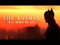 The Batman Way Down We Go