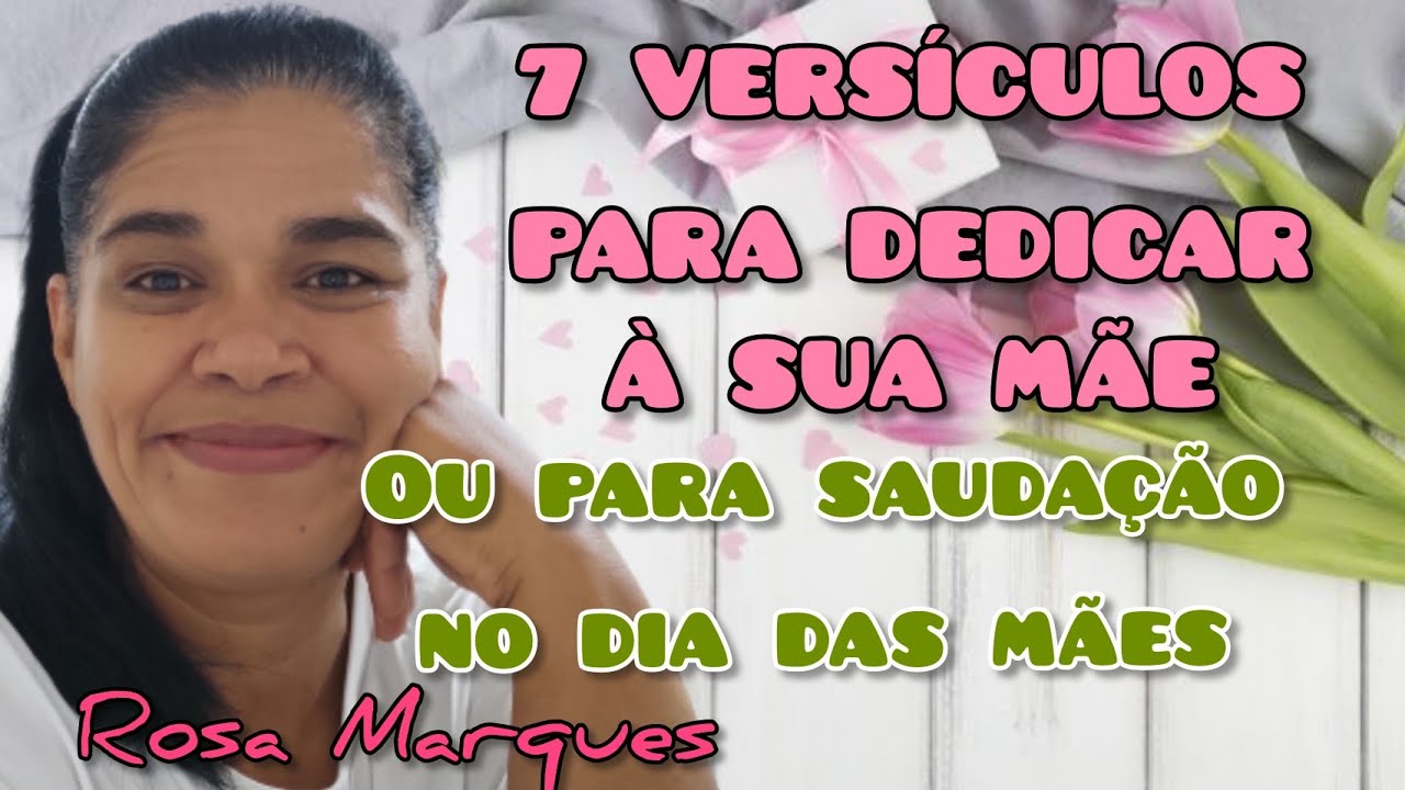 OS 7 MELHORES VERSÍCULOS PARA DEDICAR À SUA MÃE OU PARA SAUDAÇÃO NO DIA DAS MÃES | Por: Rosa Marques