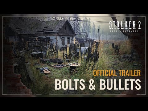 S.T.A.L.K.E.R. 2: Heart of Chornobyl — Bolts & Bullets Trailer
